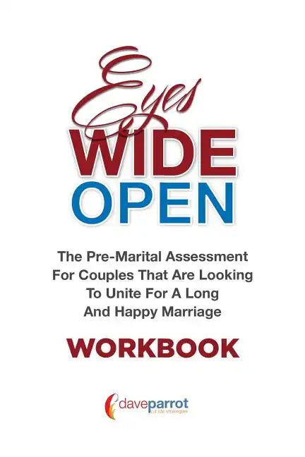 Eyes Wide Open Workbook: The Pre-Marital Assessment For Couples That Are Looking To Unite For A Long And Happy Marriage - Paperback