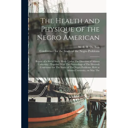 The Health and Physique of the Negro American: Report of a Social Study Made Under The Direction of Atlanta University: Together With The Proceedings - Paperback
