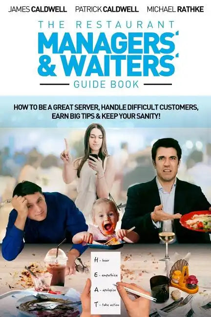 The Restaurant Managers' and Waiters' Guide Book: How to be a Great Server, Handle Difficult Customers, Earn Big Tips & Keep Your Sanity! - Paperback