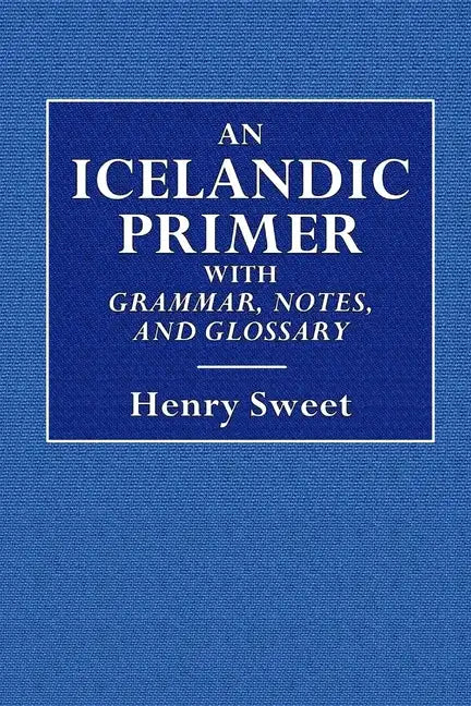 An Icelandic Primer - With Grammar, Notes, and Glossary - Paperback