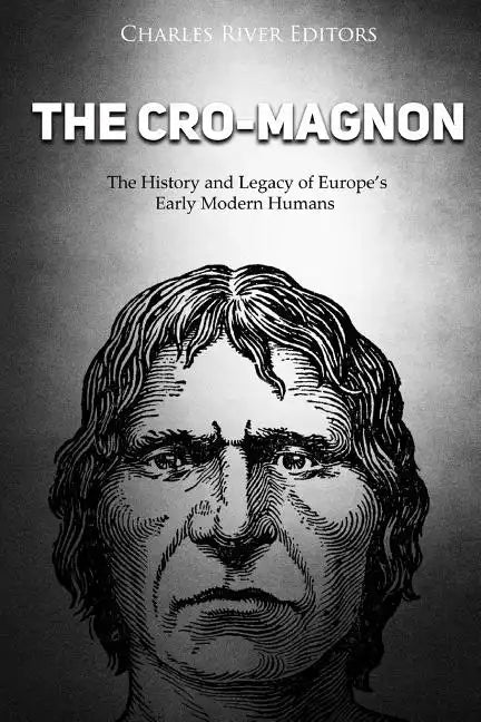 The Cro-Magnon: The History and Legacy of Europe's Early Modern Humans - Paperback