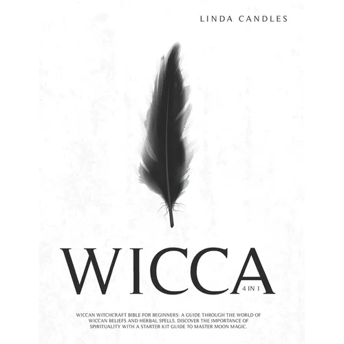 Wicca: Wiccan Witchcraft Bible for Beginners: A guide through the world of Wiccan Beliefs and Herbal Spells. Discover the imp - Paperback