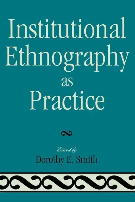 Institutional Ethnography as Practice - Paperback
