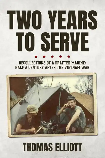 Two Years to Serve: Recollections of a Drafted Marine: Half a Century after the Vietnam War - Paperback
