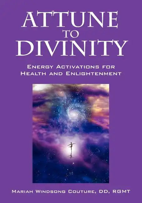 Attune to Divinity: Energy Activations for Health and Enlightenment - Paperback