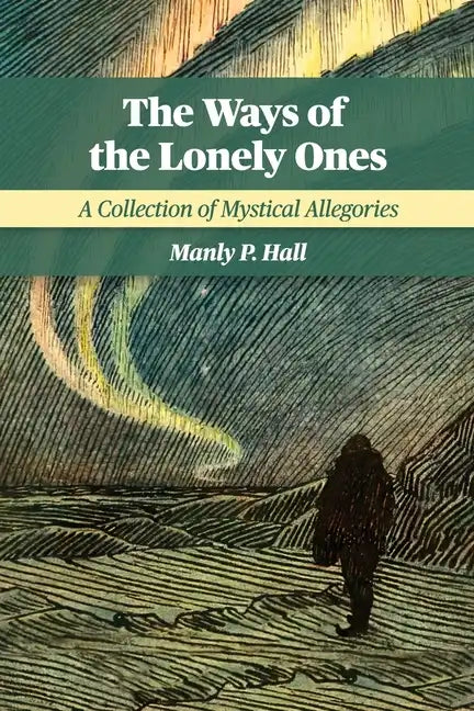The Ways of the Lonely Ones: A Collection of Mystical Allegories - Paperback