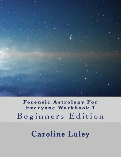 Forensic Astrology For Everyone Workbook 1: Beginners Edition - Paperback