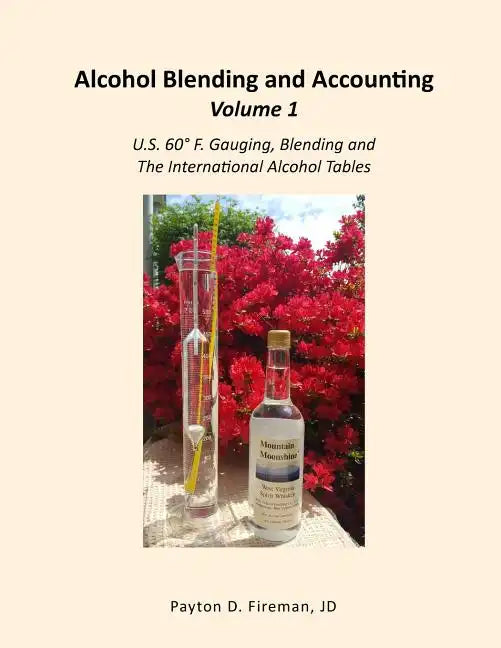 Alcohol Blending and Accounting Volume 1: U.S. 60° F. Gauging, Blending and the International Alcohol Tables - Paperback