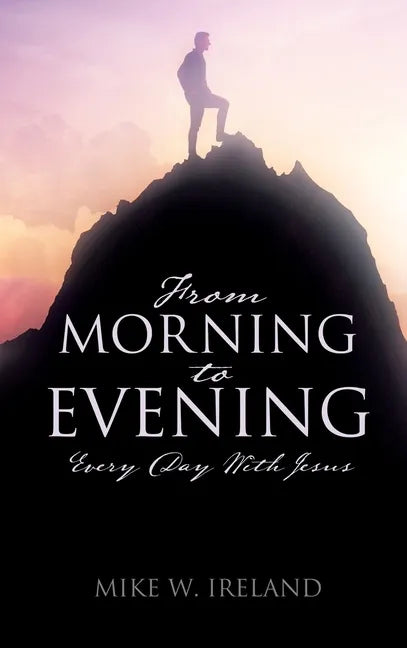 From Morning to Evening: Every Day With Jesus - Hardcover