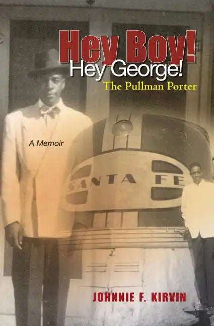 Hey boy! Hey George! The Pullman Porter: A Pullman Porter's story - Paperback
