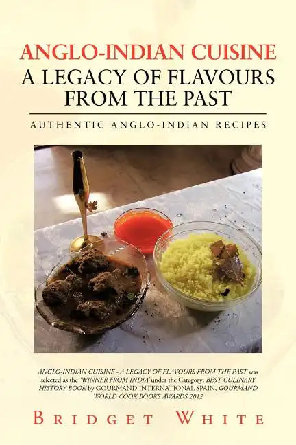 Anglo-Indian Cuisine - A Legacy of Flavours from the Past: Authentic Anglo-Indian Recipes - Paperback