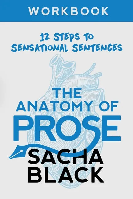 The Anatomy of Prose: 12 Steps to Sensational Sentences Workbook - Paperback