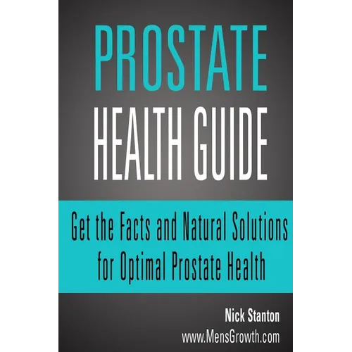 Prostate Health Guide: Get the Facts and Natural Solutions for Optimal Prostate - Paperback