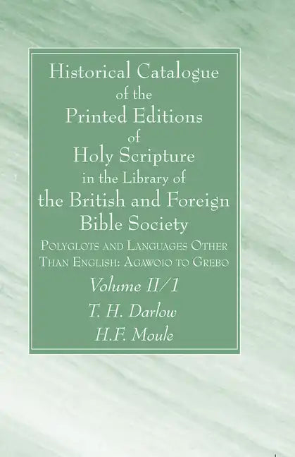 Historical Catalogue of the Printed Editions of Holy Scripture in the Library of the British and Foreign Bible Society, Volume II, 1 - Hardcover