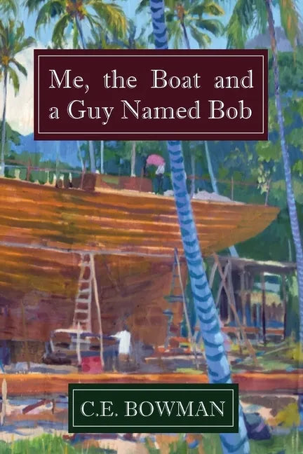 Me, the Boat and a Guy Named Bob - Paperback