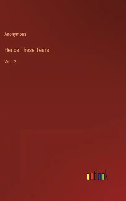 Hence These Tears: Vol.. 2 - Hardcover