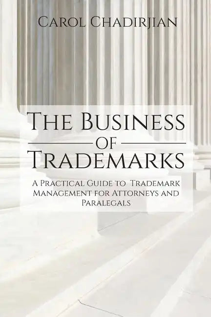 The Business of Trademarks: A Practical Guide to Trademark Management for Attorneys and Paralegals - Paperback