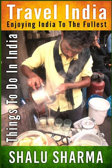 Travel India: Enjoying India to the Fullest: Things to do in India - Paperback