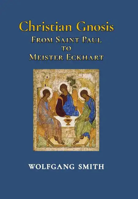 Christian Gnosis: From Saint Paul to Meister Eckhart - Hardcover