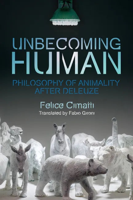 Unbecoming Human: Philosophy of Animality After Deleuze - Paperback