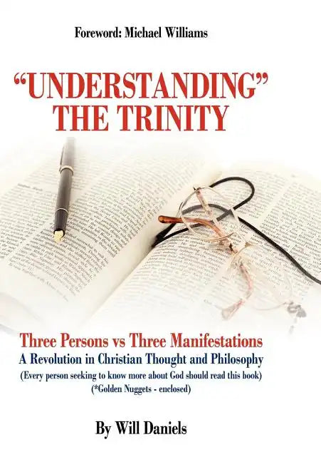 Understanding the Trinity: Three Persons Vs Three Manifestations: A Revolution in Christian Thought and Philosophy (Every Person Seeking to Know - Hardcover