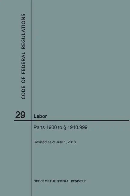 Code of Federal Regulations Title 29, Labor, Parts 1900-1910(1900 to 1910. 999), 2018 - Paperback