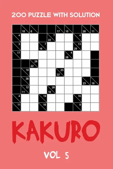 200 Puzzle With Solution Kakuro Vol 5: Cross Sums Puzzle Book, hard,10x10, 2 puzzles per page - Paperback