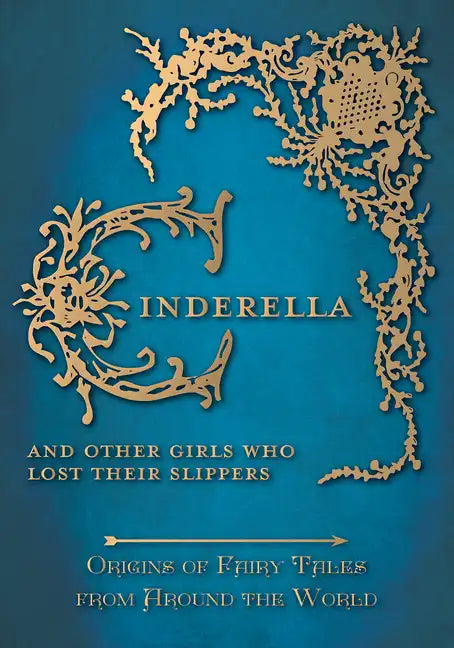 Cinderella - And Other Girls Who Lost Their Slippers (Origins of Fairy Tales from Around the World) - Hardcover