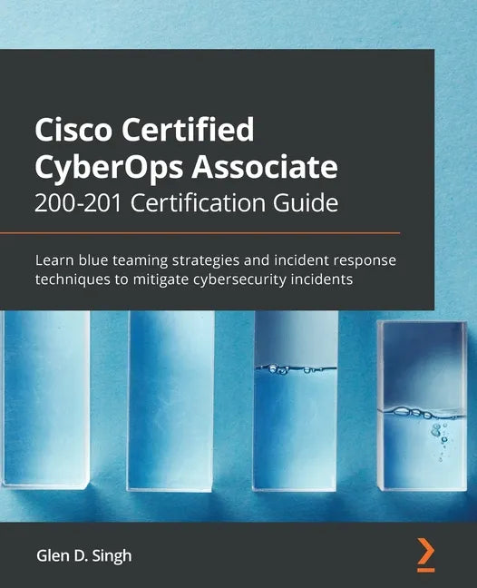 Cisco Certified CyberOps Associate 200-201 Certification Guide: Learn blue teaming strategies and incident response techniques to mitigate cybersecuri - Paperback