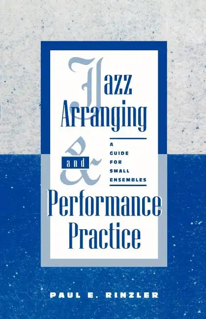 Jazz Arranging and Performance Practice: A Guide for Small Ensembles - Paperback