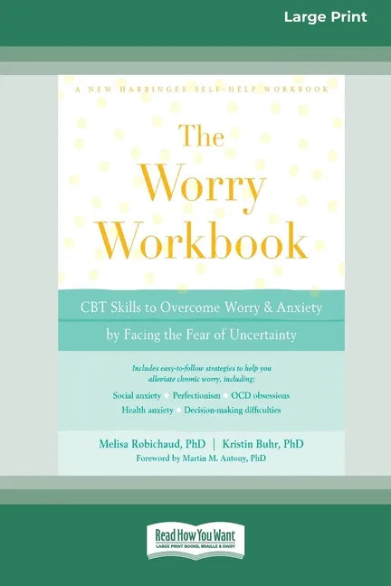 Worry Workbook: CBT Skills to Overcome Worry and Anxiety by Facing the Fear of Uncertainty (16pt Large Print Edition) - Paperback