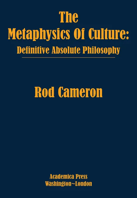 The Metaphysics of Culture: Definitive Absolute Philosophy - Hardcover