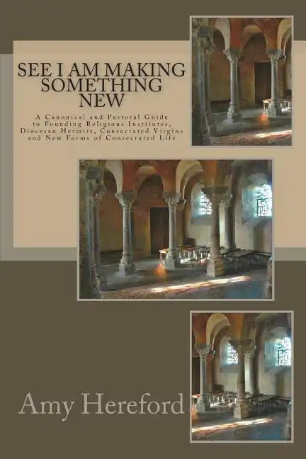 See I Am Making Something New: New Institutes, Diocesan Hermits and Consecrated Virgins and New Forms of Consecrated Life - Paperback