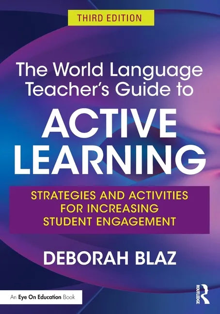 The World Language Teacher's Guide to Active Learning: Strategies and Activities for Increasing Student Engagement - Paperback