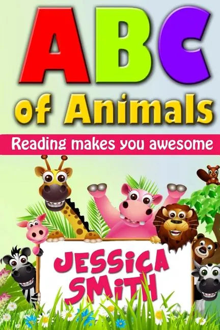 ABC of Animals: Reading make you awesome. ABC alphabet book about Animals for Young Children. Fun and easy early learning about Animal - Paperback