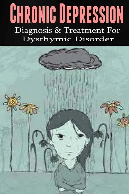 Chronic Depression: Diagnosis & Treatment for Dysthymic Disorder - Paperback