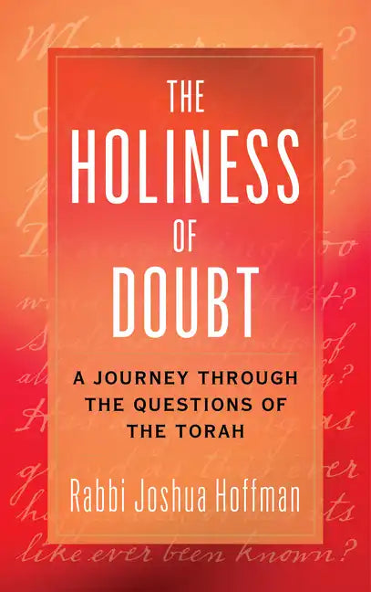 The Holiness of Doubt: A Journey Through the Questions of the Torah - Hardcover