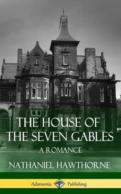 The House of the Seven Gables: A Romance (Classics of Gothic Literature) (Hardcover) - Hardcover