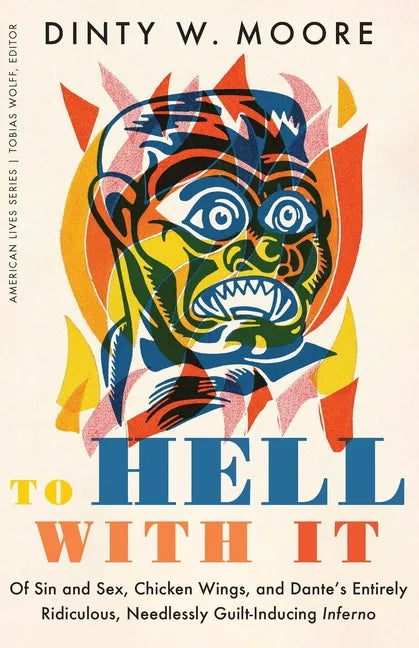 To Hell with It: Of Sin and Sex, Chicken Wings, and Dante's Entirely Ridiculous, Needlessly Guilt-Inducing Inferno - Paperback