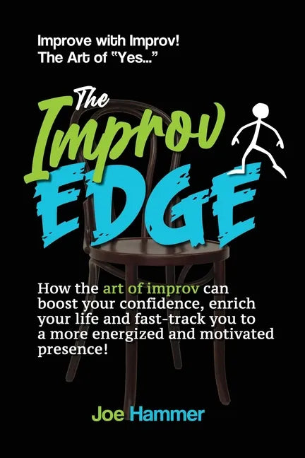 The Improv Edge: How the art of improv can boost your confidence, enrich your life and fast-track you to a more energized and motivated presence! - Paperback