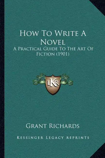 How To Write A Novel: A Practical Guide To The Art Of Fiction (1901) - Paperback