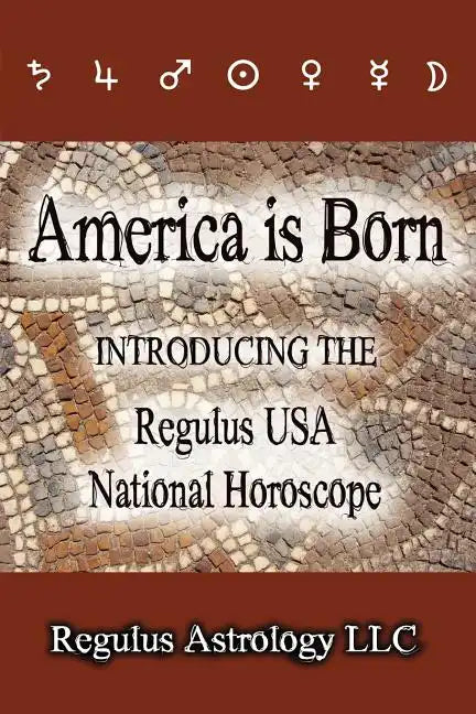 America is Born: Introducing the Regulus USA National Horoscope - Paperback