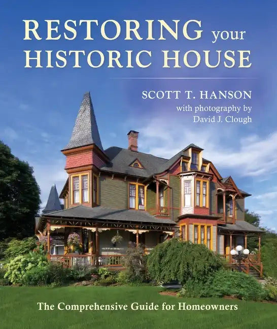 Restoring Your Historic House: The Comprehensive Guide for Homeowners - Hardcover