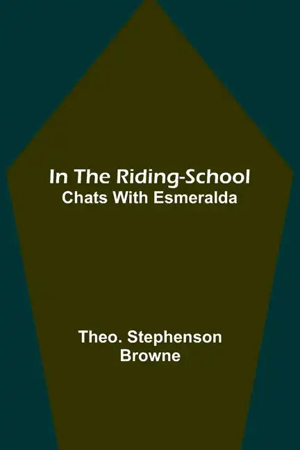 In the Riding-School; Chats With Esmeralda - Paperback