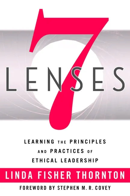7 Lenses: Learning the Principles and Practices of Ethical Leadership (New Third Printing 12/2021) - Paperback