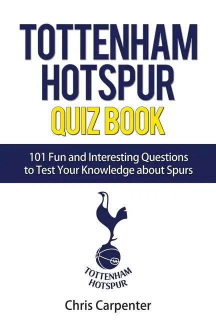 Tottenham Hotspur Quiz Book: 101 Questions About Spurs - Paperback