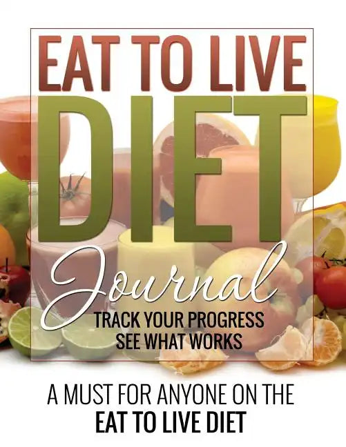 Eat to Live Diet Journal - Paperback