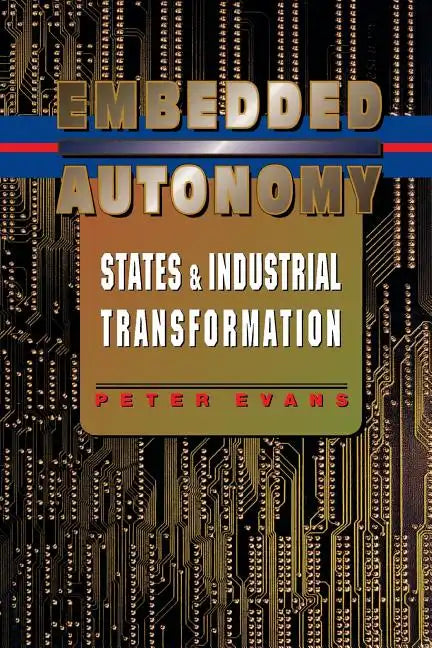 Embedded Autonomy: States and Industrial Transformation - Paperback