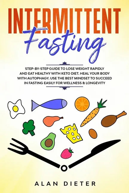 Intermittent fasting: Step-by-Step Guide to Lose Weight Rapidly and Eat Healthy with Keto Diet. Heal your Body with Autophagy.Use the Best M - Paperback