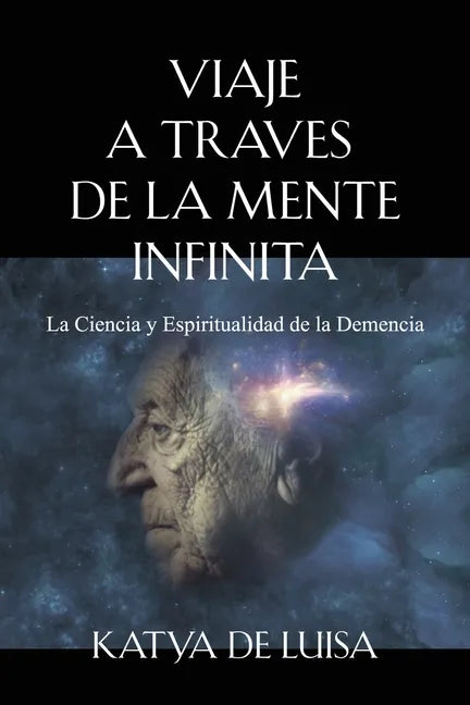 Viaje a Traves de la Mente Infinita: La Ciencia y Espiritualidad de la Demencia - Paperback